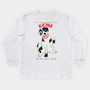 I'd rather be at home with my dog. Kids Long Sleeve T-Shirt